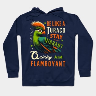 Be Like A Turaco Stay Vibrant Quirky And Flamboyant Fun Bird Hoodie